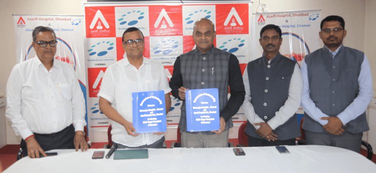 Dhanbad: असर्फी हॉस्पिटल धनबाद और ग्लेनीगल्स हॉस्पिटल चेन्नई के बीच MoU