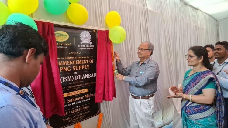 धनबाद में पहली बार IIT (ISM) को PNG कनेक्शन, अब सिलेंडर से राहत की ओर कदम; सितंबर तक पूरे कैंपस में गैस सप्लाई